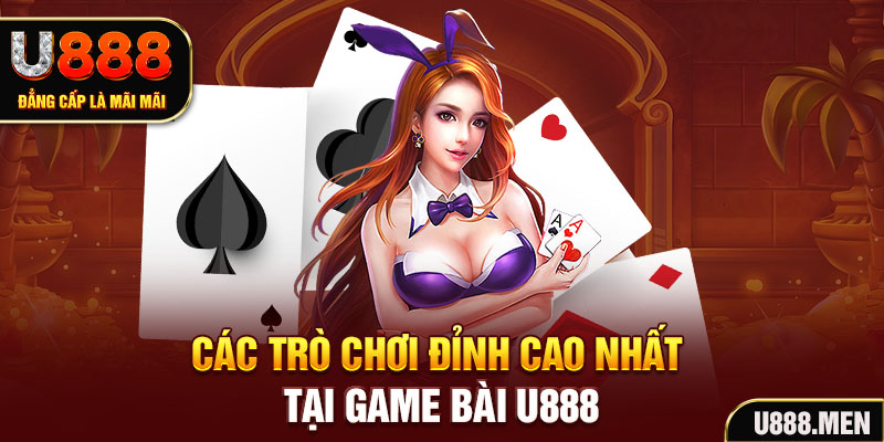 Các trò chơi đỉnh cao nhất tại game bài U888