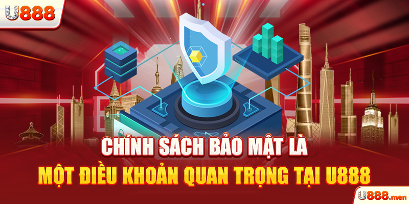 Chính sách bảo mật là một điều khoản quan trọng tại U888