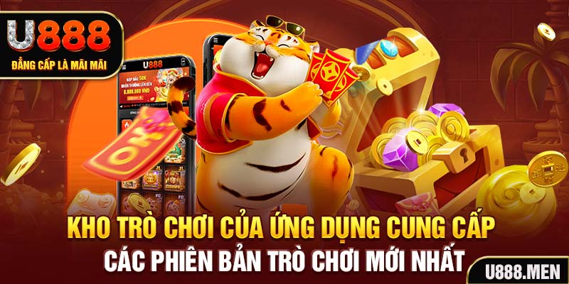 Kho trò chơi của ứng dụng cung cấp các phiên bản trò chơi mới nhất