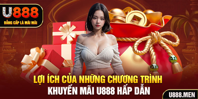 Lợi ích của những chương trình Khuyến Mãi U888 hấp dẫn