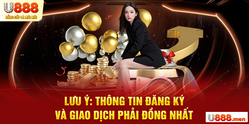 Lưu ý: Thông tin đăng ký và giao dịch phải đồng nhất