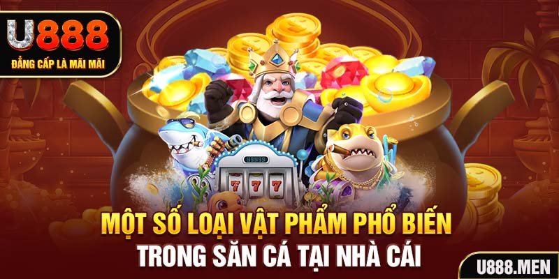 Một số loại vật phẩm phổ biến trong săn cá tại nhà cái