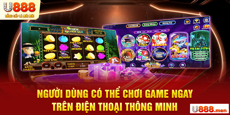 Người dùng có thể chơi game ngay trên điện thoại thông minh