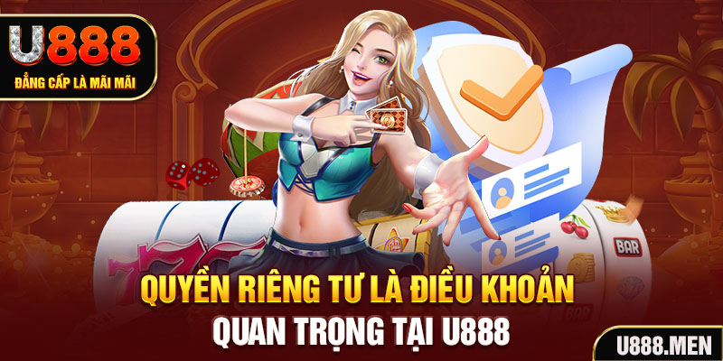 Quyền riêng tư là điều khoản quan trọng tại U888