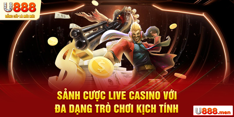 Sảnh cược Live Casino với đa dạng trò chơi kịch tính