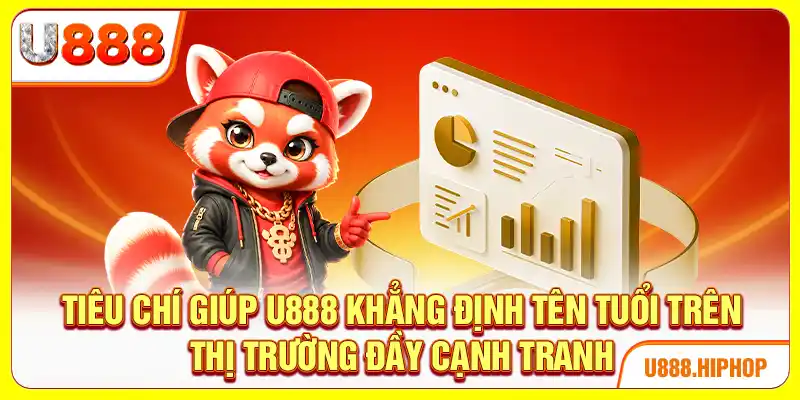 Tiêu chí giúp U888 khẳng định tên tuổi trên thị trường đầy cạnh tranh